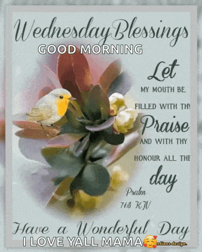 wednesday blessings good morning let my mouth be filled with thy praise and with thy honour all the day psalm 78 kjv