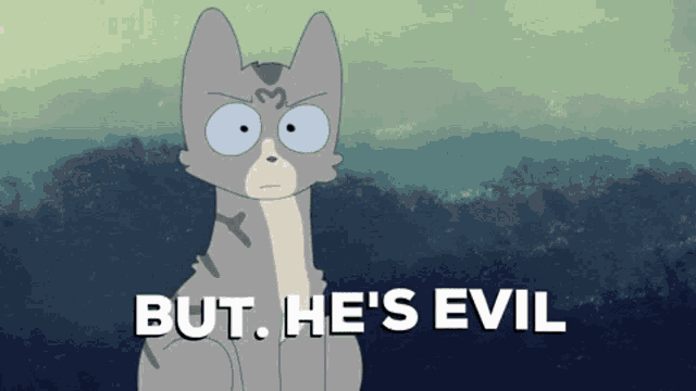 a cartoon of a cat with the words but he 's evil below it