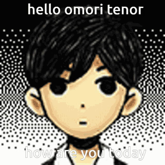 a picture of a boy with the words hello omori tenor how are you today on it