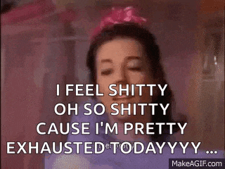 a woman is saying that she feels shitty oh so shitty cause i 'm pretty exhausted today