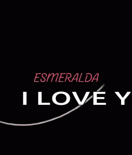 Name Of Esmeralda I Love Esmeralda GIF - Name Of Esmeralda I Love Esmeralda I Love You GIFs