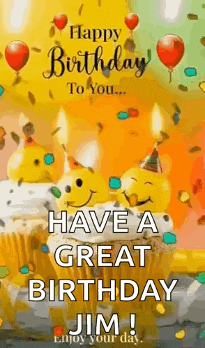 happy birthday to you ... have a great birthday jim ! enjoy your day !