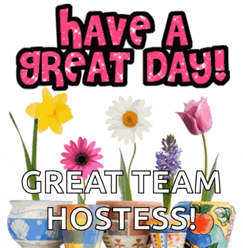 a greeting card with flowers and the words have a great day great team hostess