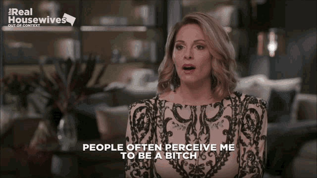 a woman says people often perceive me to be a bitch on a real housewives show