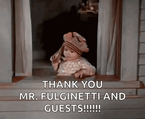 a baby in a hat is looking out a window and says thank you mr. fulginetti and guests !!!