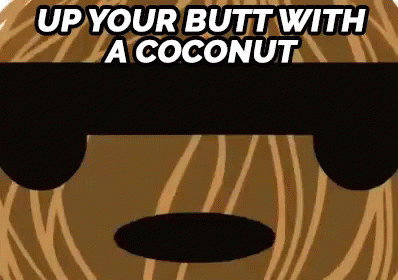 Up Your Butt With A Coconut GIF - Upyourbutt Coconut GIFs