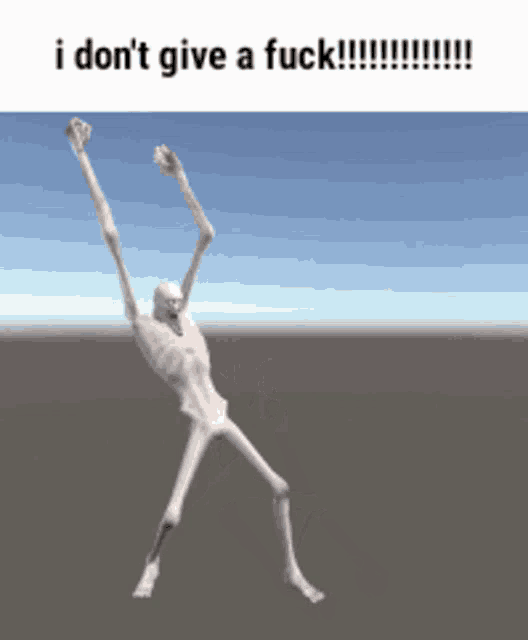 a picture of a skeleton with the words i do n't give a fuck on the bottom