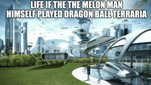 a picture of a futuristic city with a caption that says " life if the melon man himself played dragon ball terraria "