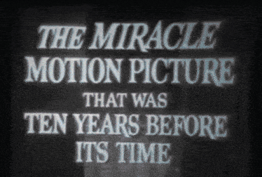 the miracle motion picture that was ten years before its time is displayed