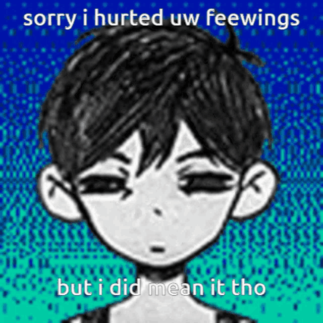 a drawing of a boy with the words sorry i hurted uw feewings but i did mean it tho on the bottom