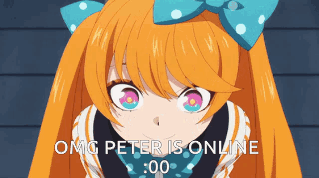 a girl with orange hair and a blue bow on her head says omg peter is online
