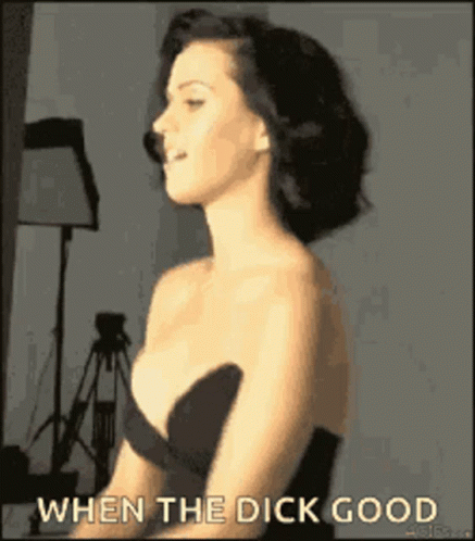When The Dick Good Katy Perry GIF - When The Dick Good Katy Perry Feeling It GIFs