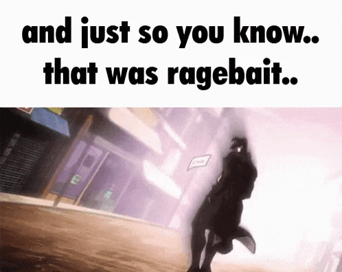 a cartoon of a man walking down a street with the words `` and just so you know that was ragebait '' .