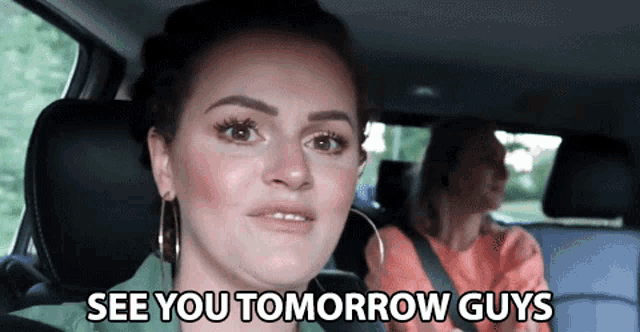 a woman in a car with the words see you tomorrow guys below her