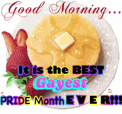 a picture of pancakes and strawberries with the words good morning it is the best gayest pride month ever !!!