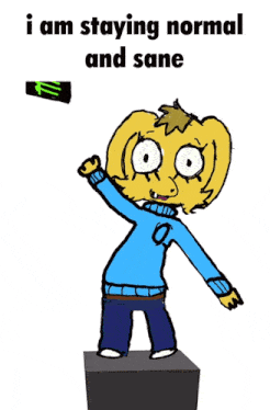 a cartoon of a person with the words " i am staying normal and sane " above them