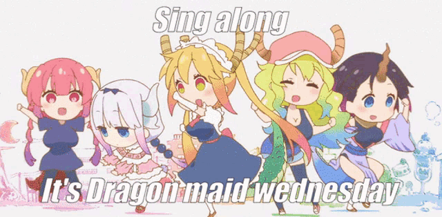 a group of dragon maids are singing along with the words " sing along it 's dragon maid wednesday "