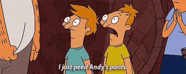 two cartoon characters are standing next to each other and one of them says i just peed andy 's pants .