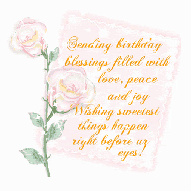 a birthday card with roses and the words " sending birthday blessings filled with love peace and joy wishing sweetest things happen right before our eyes "