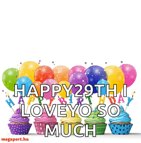 a birthday card with cupcakes and balloons that says happy 29th i love you so much