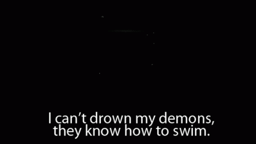 Man I Cant Drown My Demons They Know How To Swim GIF - Man I Cant Drown My Demons They Know How To Swim GIFs