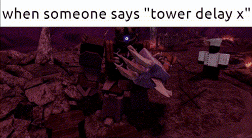 when someone says " tower delay x " on a screen