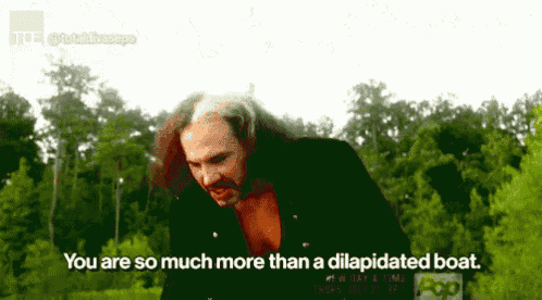 a man with long hair says you are so much more than a dillapidated boat