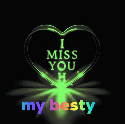 a heart that says i miss you my besty on it