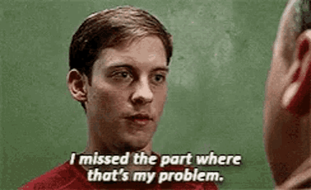 Tobey Maguire Spider Man My Problem GIF - Tobey Maguire Spider Man My Problem GIFs