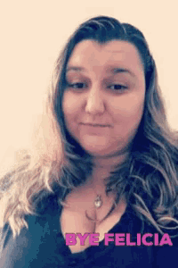 a woman says bye felicia in purple letters