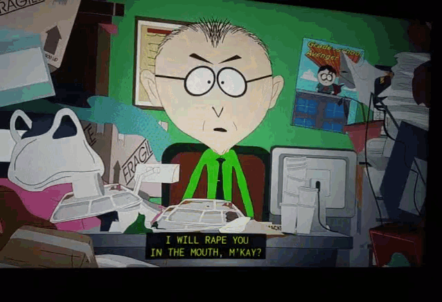 a cartoon character says i will rape you in the mouth my kay
