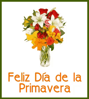 a bouquet of flowers in a vase with feliz dia de la primavera