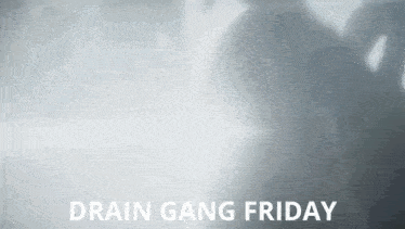 drain gang friday is written in black on a white background