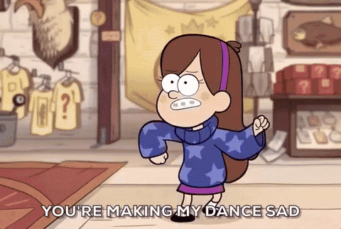 a cartoon character from gravity falls is making a sad face and saying " you 're making my dance sad "
