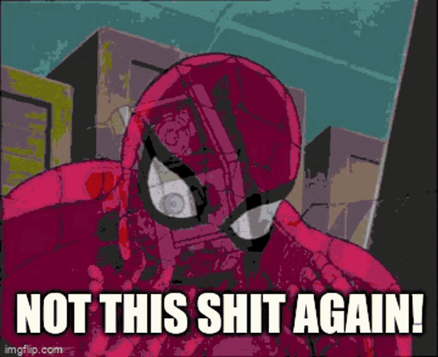 a cartoon of spider-man with the words not this shit again on the bottom