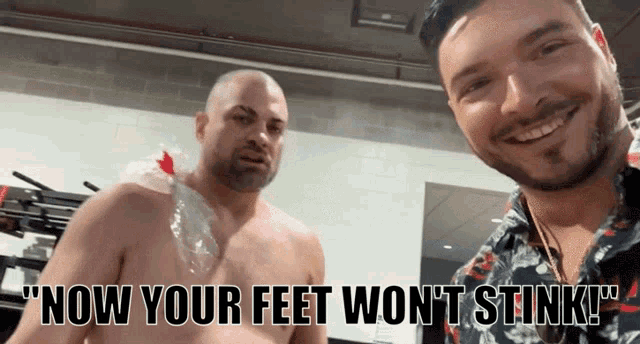 a shirtless man is standing next to another shirtless man with the words now your feet won t stink