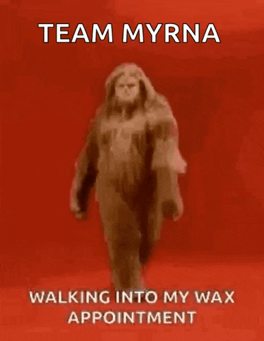 a picture of a bigfoot with the words team myrna walking into my wax appointment on it