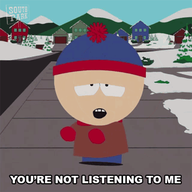 stan marsh from south park says " you 're not listening to me " in a cartoon