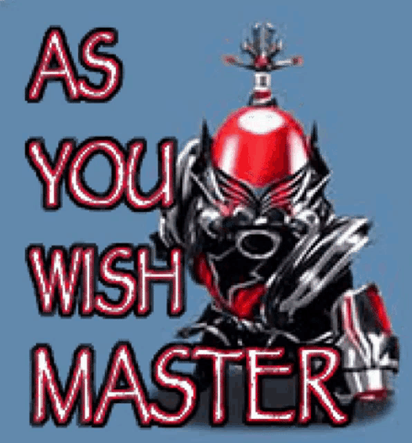 a red object with the words as you wish master written on it