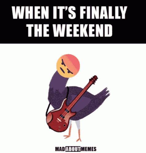 a cartoon of an ostrich holding a guitar with the words when it 's finally the weekend