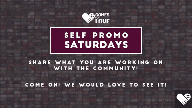 a poster for games for love says self promo saturdays share what you are working on with the community come on we would love to see it
