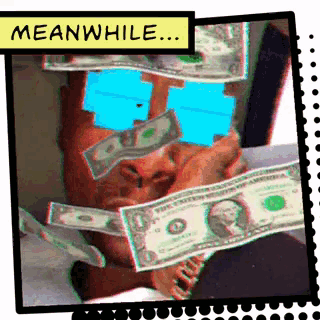 a man is laying on a bed with a bunch of money on his face and the words meanwhile written above him