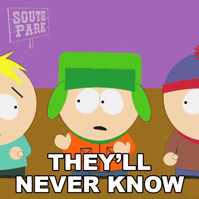 a south park cartoon says they ll never know