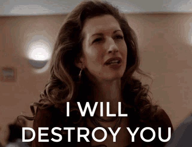 a woman says " i will destroy you " in front of her