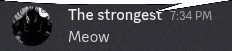 a screenshot of a message that says the strongest at 7:34 pm meow