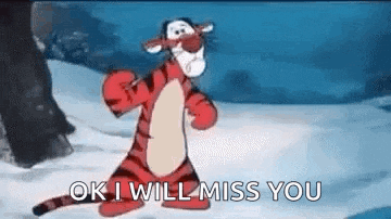tigger from winnie the pooh is standing in the snow and saying `` ok , i will miss you '' .