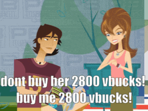 a cartoon of a man and a woman with the words " dont buy her 2800 vbucks buy me 2800 vbucks " on the bottom