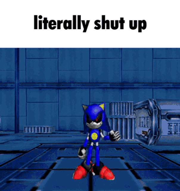 a picture of metal sonic with the words literally shut up