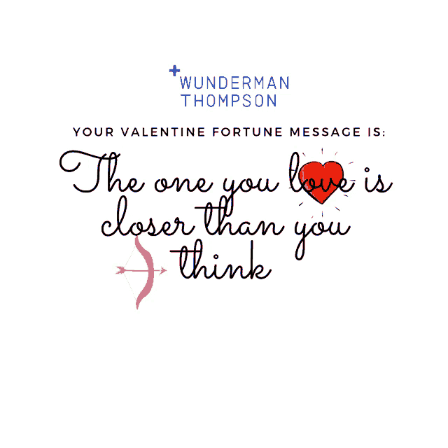 a valentine fortune message from wunderman thompson says the one you love is closer than you think