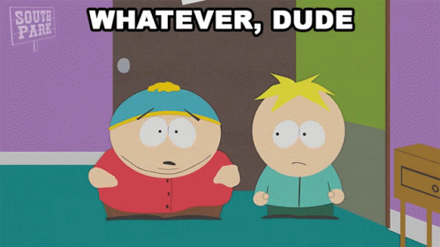 Whatever Dude Eric Cartman GIF - Whatever Dude Eric Cartman Butters Stotch GIFs